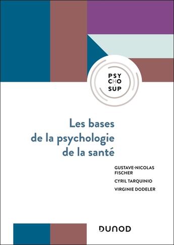 Couverture du livre « Les bases de la psychologie de la santé : Concepts, applications et perspectives » de Cyril Tarquinio et Gustave-Nicolas Fischer et Virginie Dodeler aux éditions Dunod