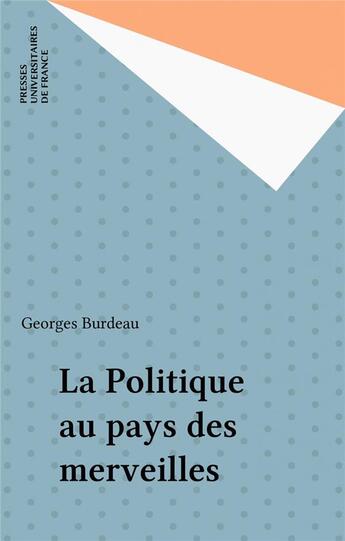 Couverture du livre « La politique au pays des merveilles » de Burdeau G. aux éditions Puf