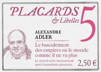 Couverture du livre « Placards & Libelles Tome 5 : le basculement des empires ou le monde comme il ne va plus » de Alexandre Adler aux éditions Cerf