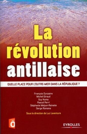 Couverture du livre « La révolution antillaise ; quelle place pour l'Outre-Mer dans la République ? » de Laventure/Giraud aux éditions Organisation