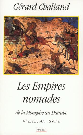 Couverture du livre « Les empires nomades ; de la Mongolie au Danube ; V siècle avant J-C, XVI siècle » de Gerard Chaliand aux éditions Perrin