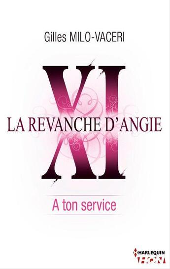 Couverture du livre « La revanche d'Angie t.11 ; à ton service » de Gilles Milo-Vaceri aux éditions Hqn