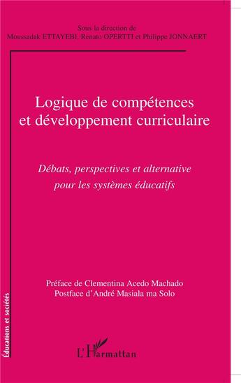 Couverture du livre « Logique de compétences et développement curriculaire ; débats, perspectives et alternative pour les systèmes éducatifs » de Philippe Jonnaert et Moussadak Ettayebi et Renato Opertti aux éditions L'harmattan