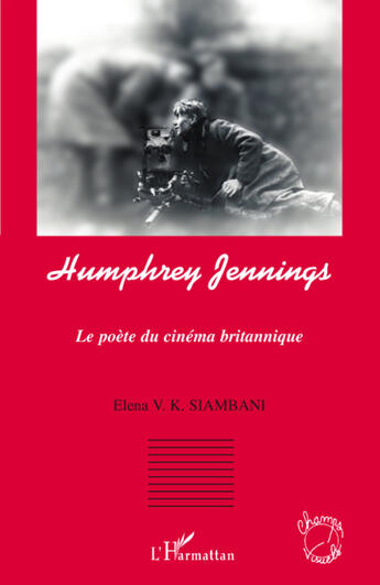 Couverture du livre « Humphrey Jennings ; le poète du cinéma britannique » de Elena V. K. Siambani aux éditions Editions L'harmattan