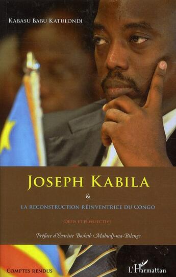 Couverture du livre « Joseph Kabila et la reconstruction réinventrice du Congo ; défis et prospective » de Kabasu Babu Katulondi aux éditions Editions L'harmattan