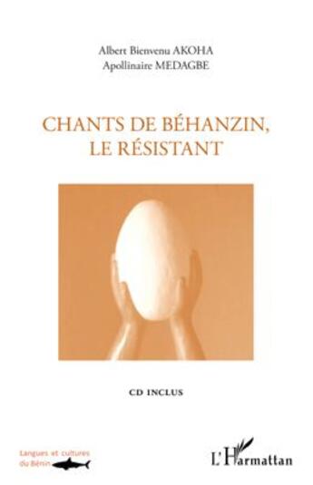 Couverture du livre « Chants de Béhanzin le résistant » de Albert Bienvenu Akoha et Apollinaire Medagbe aux éditions L'harmattan