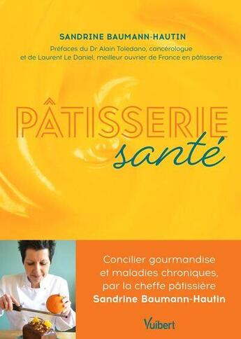 Couverture du livre « Pâtisserie santé : Concilier gourmandise et maladies chroniques, par la cheffe patissière Sandrine Baumann-Hautin » de Sandrine Baumann-Hautin aux éditions Vuibert