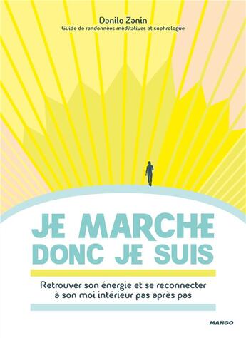 Couverture du livre « Je marche donc je suis ; retrouver son énergie et se reconnecter à son moi intérieur pas après pas » de Danilo Zanin aux éditions Mango