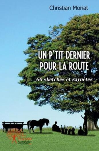 Couverture du livre « Un p'tit dernier pour la route ; 60 sketches et saynètes » de Christian Moriat aux éditions Edilivre