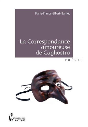 Couverture du livre « La correspondance amoureuse de Cagliostro » de Marie-France Gibert-Baillet aux éditions Societe Des Ecrivains