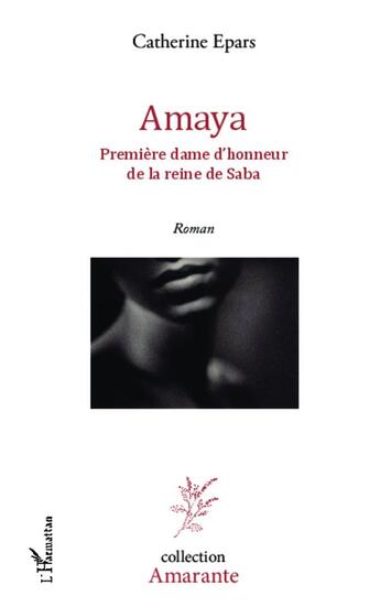 Couverture du livre « Amaya, première dame d'honneur de la reine de Saba » de Catherine Epars aux éditions L'harmattan