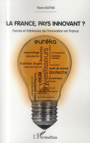 Couverture du livre « France pays innovant ? forces et faiblesses de l'innovation en France » de Pierre Battini aux éditions L'harmattan