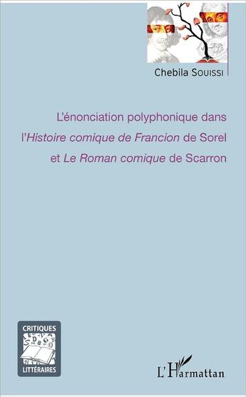 Couverture du livre « L'énonciation polyphonique dans l'histoire comique de Francion de Sorel et le roman comique de Scarron » de Souissi Chebila aux éditions L'harmattan