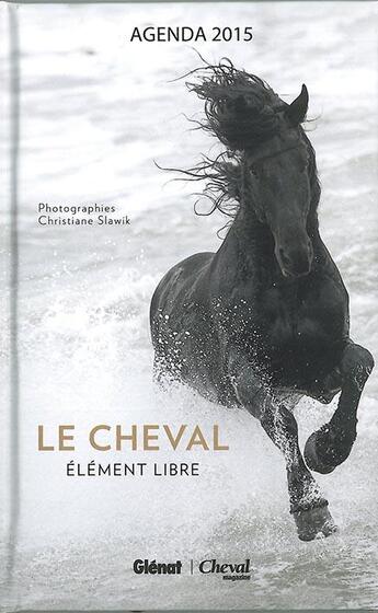 Couverture du livre « Agenda cheval magazine 2015 ; le cheval, élément libre » de  aux éditions Glenat