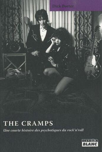 Couverture du livre « The Cramps ; une courte histoire des psychotiques du rock'n'roll » de Dick Porter aux éditions Le Camion Blanc