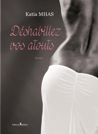 Couverture du livre « Déshabillez vos atouts » de Katia Mhas aux éditions Melibee