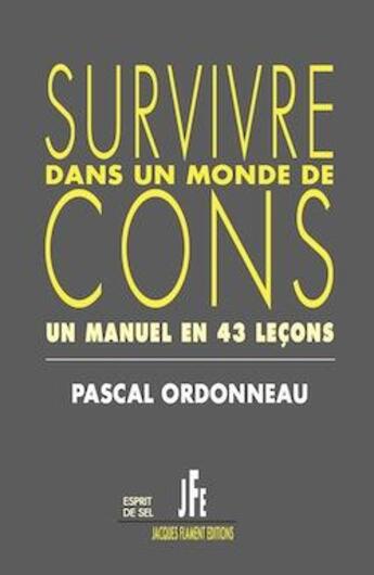 Couverture du livre « Survivre dans un monde de cons, un manuel en 43 leçons » de Ordonneau Pascal aux éditions Jacques Flament