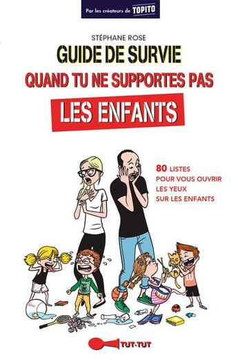 Couverture du livre « Guide de survie quand tu ne supportes pas les enfants ; 80 listes pour vous ouvrir les yeux sur les enfants » de Stephane Rose aux éditions Leduc Humour