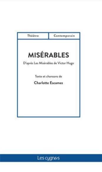 Couverture du livre « Misérables : d'après l'oeuvre de Victor Hugo » de Charlotte Escamez aux éditions Les Cygnes