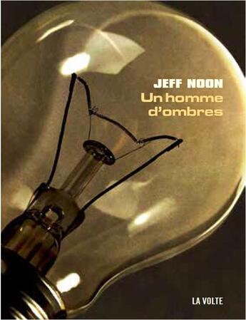 Couverture du livre « Un homme d'ombres » de Jeff Noon aux éditions La Volte