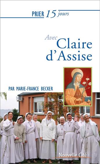 Couverture du livre « Prier 15 jours avec... Tome 55 : Claire d'Assise (édition 2019) » de Marie-France Becker aux éditions Nouvelle Cite