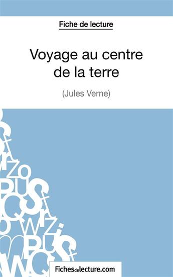 Couverture du livre « Voyage au centre de la terre de Jules Verne : analyse complète de l'oeuvre » de Vanessa Grosjean aux éditions Fichesdelecture.com