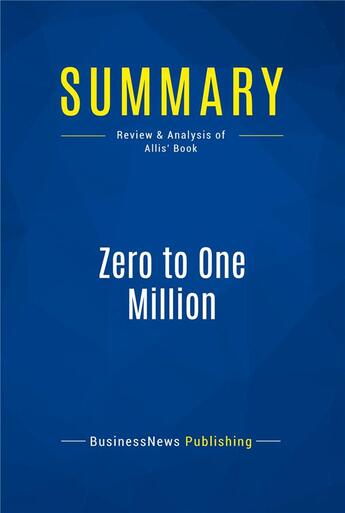 Couverture du livre « Summary : zero to one million (review and analysis of Allis' book) » de  aux éditions Business Book Summaries