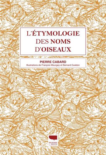 Couverture du livre « L'étymologie des noms d'oiseaux » de Pierre Cabard et Francois Meurgey et Bernard Guedon aux éditions Delachaux & Niestle