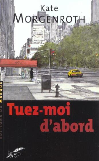 Couverture du livre « Tuez-moi d'abord » de Morgenroth-K aux éditions Editions Du Masque