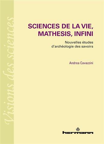 Couverture du livre « Sciences de la vie, mathesis, infini ; nouvelles études d'archéologie des savoirs » de Andrea Cavazzini aux éditions Hermann