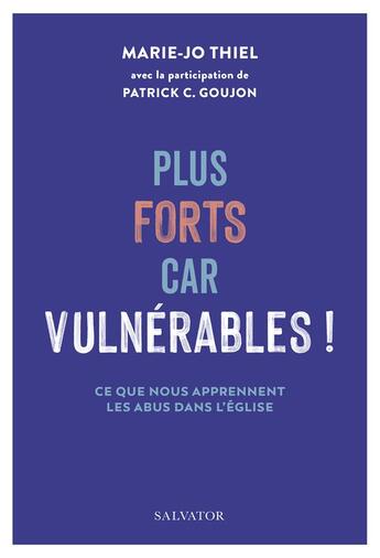 Couverture du livre « Plus forts car vulnérables ! : ce que nous apprennent les abus dans l'Eglise » de Marie-Jo Thiel aux éditions Salvator