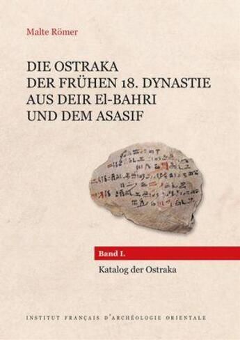 Couverture du livre « Die ostraka der fruhen 18 : Dynastie aus Deir el-Bahri und dem Asasif ; Band i. Katalog der Ostraka » de Malte Romer aux éditions Ifao