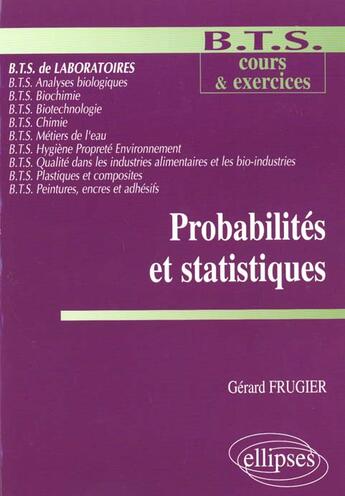 Couverture du livre « Probabilites et statistiques - mathematiques bts laboratoire - cours et exercices » de Gerard Frugier aux éditions Ellipses