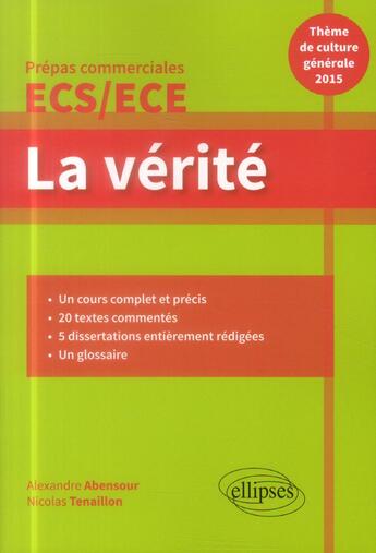 Couverture du livre « La vérité : prépas commerciales ECS/ECE : thème de culture générale (édition 2015) » de Nicolas Tenaillon et Alexandra Abensour aux éditions Ellipses