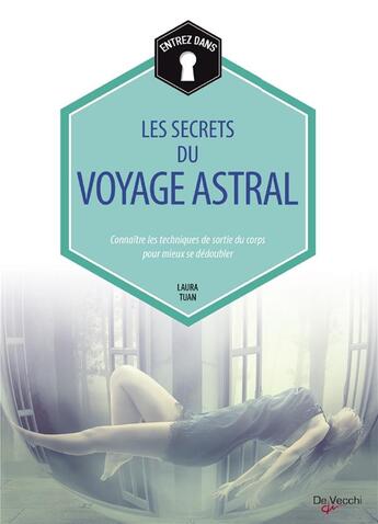 Couverture du livre « Les secrets du voyage astral ; connaître les techniques de sortie du corps pour mieux se dédoubler » de Laura Tuan aux éditions De Vecchi