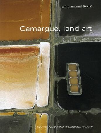 Couverture du livre « Land art , Camargue » de Jean-Emmanuel Roché aux éditions Actes Sud