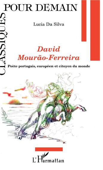 Couverture du livre « David Mourao-Ferreira ; poète portugais, européen et citoyen du monde » de Lucia Da Silva aux éditions L'harmattan