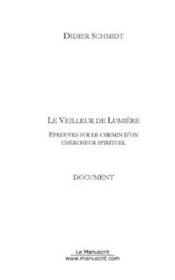 Couverture du livre « Le veilleur de lumière ; épreuves sur le chemin d'un chercheur spirituel » de Didier Schmidt aux éditions Le Manuscrit