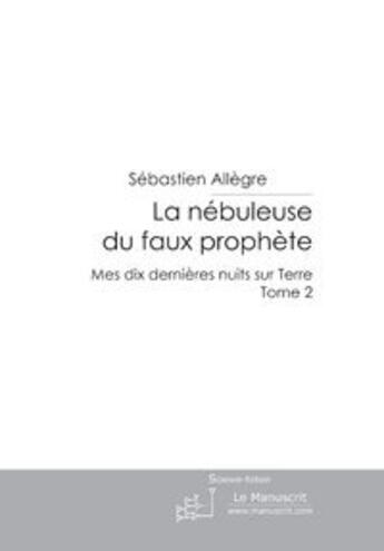 Couverture du livre « La nebuleuse du faux prophete » de Sebastien Allegre aux éditions Le Manuscrit