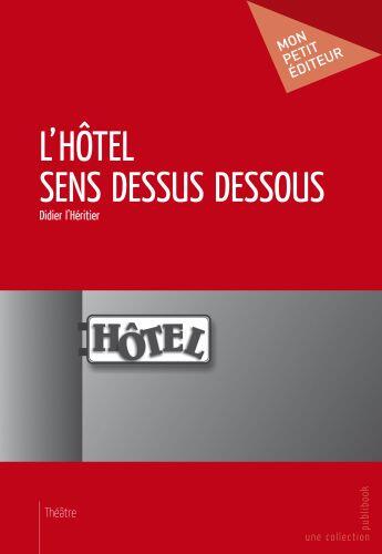 Couverture du livre « L'hôtel sens dessus dessous » de Didier L'Heritier aux éditions Publibook