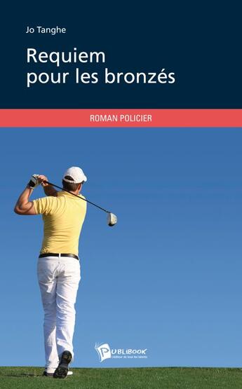 Couverture du livre « Requiem pour les bronzés » de Jo Tanghe aux éditions Publibook