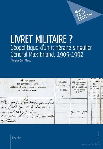 Couverture du livre « Livret militaire ? géopolitique d'un itinéraire singulier ; général Max Briand, 1905-1992 » de Philippe San Marco aux éditions Publibook