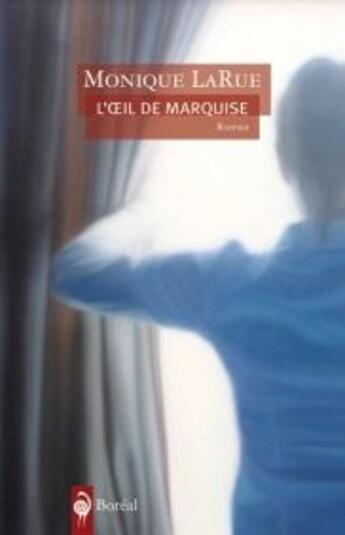 Couverture du livre « L'oeil de marquise » de Monique Larue aux éditions Boreal