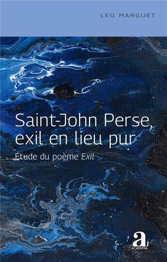 Couverture du livre « Saint-John Perse, exil en lieu pur : étude du poème Exil » de Leo Marguet aux éditions Academia