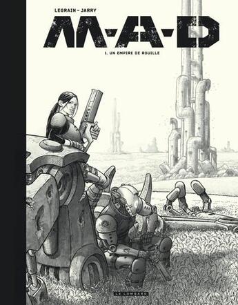 Couverture du livre « M.A.D. Tome 1 : Un empire de rouille » de Thomas Legrain et Nicolas Jarry aux éditions Lombard