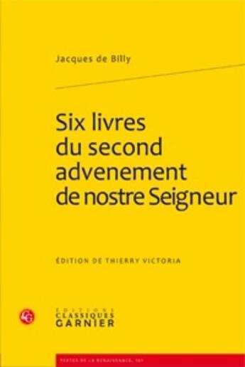 Couverture du livre « Six livres du second advenement de nostre seigneur » de Jacques Billy aux éditions Classiques Garnier