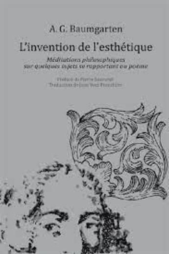 Couverture du livre « L'invention de l'esthetique - meditations philosophiques sur quelques sujets se rapportant au poeme » de Baumgarten/Sauvanet aux éditions Pu De Paris Nanterre