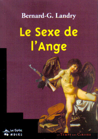 Couverture du livre « Le sexe de l'ange » de Bernard G. Landry aux éditions Le Temps Des Cerises