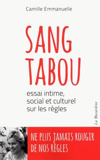 Couverture du livre « Sang tabou ; essai intime, social et culturel sur les règles » de Camille Emmanuelle aux éditions La Musardine