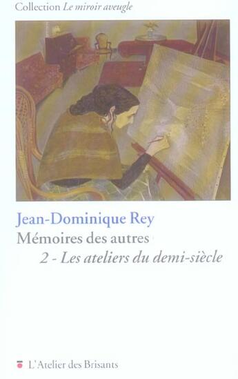 Couverture du livre « Memoires des autres tome 2 : ateliers du demi-siecle » de Jean-Dominique Rey aux éditions Atelier Des Brisants